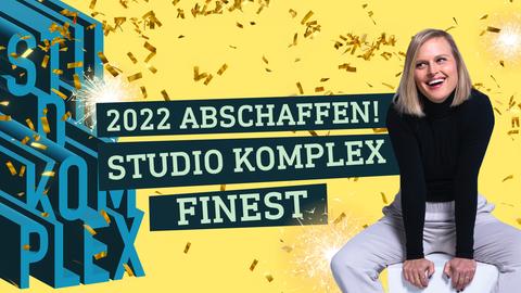 2022 abschaffen! STUDIO KOMPLEX' finest